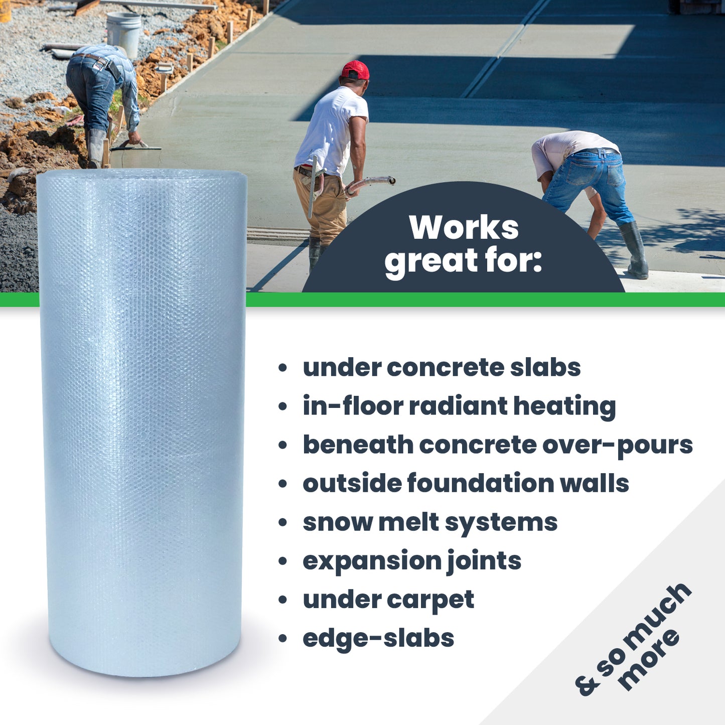 Under Slab Insulation works great under concrete slabs, in-floor radiant heating, outside foundation walls, snow melt systems, expansion joints, and more