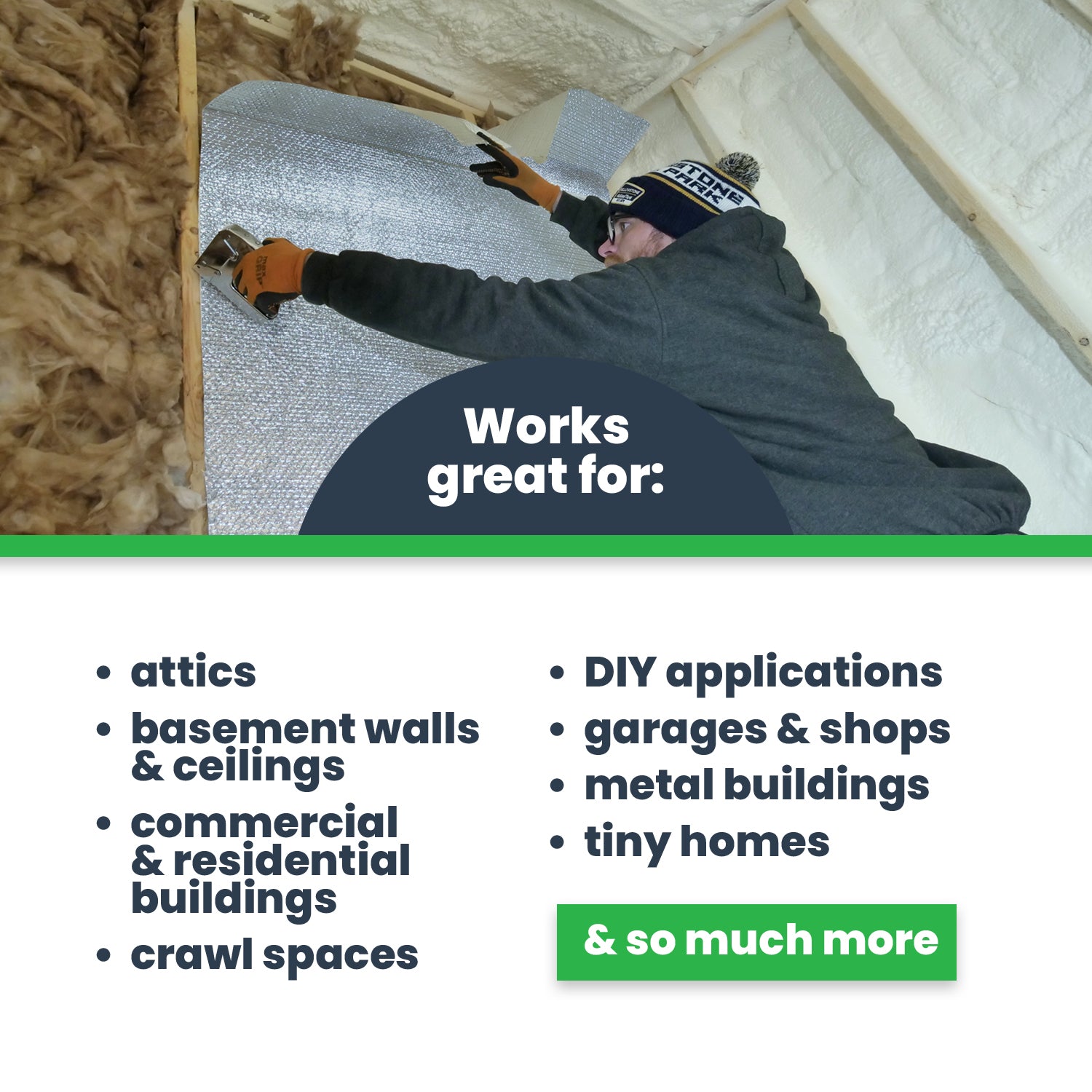 Single bubble insulation for attics, basement walls/ceilings, commercial and residential buildings, crawl spaces, DIY applications, garages and shops, metal buildings, and tiny homes